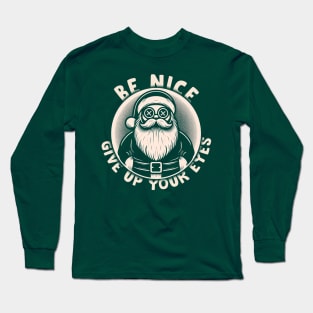 Be Nice, Give up your eyes Long Sleeve T-Shirt